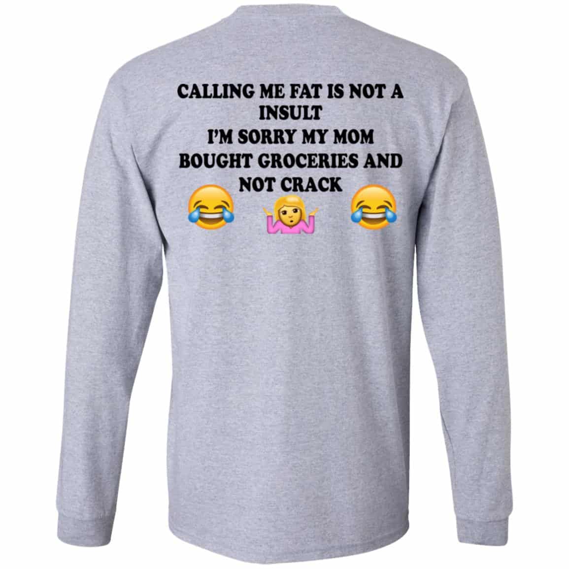 Calling Me Fat Is Not A Insult I’m Sorry My Mom Bought Groceries And Not Crack Shirt, Hoodie, Tank