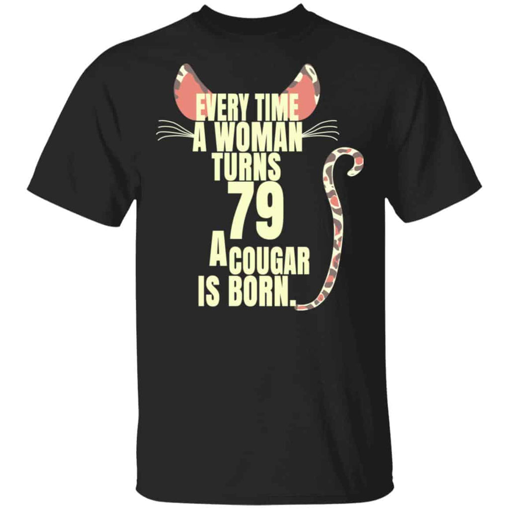 Every Time A Woman Turns 79 A Cougar Is Born Birthday Shirt, Hoodie, Tank