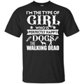 I’m The Type Of Girl Who Is Perfectly Happy With Dogs And The Walking Dead Shirt, Hoodie, Tank