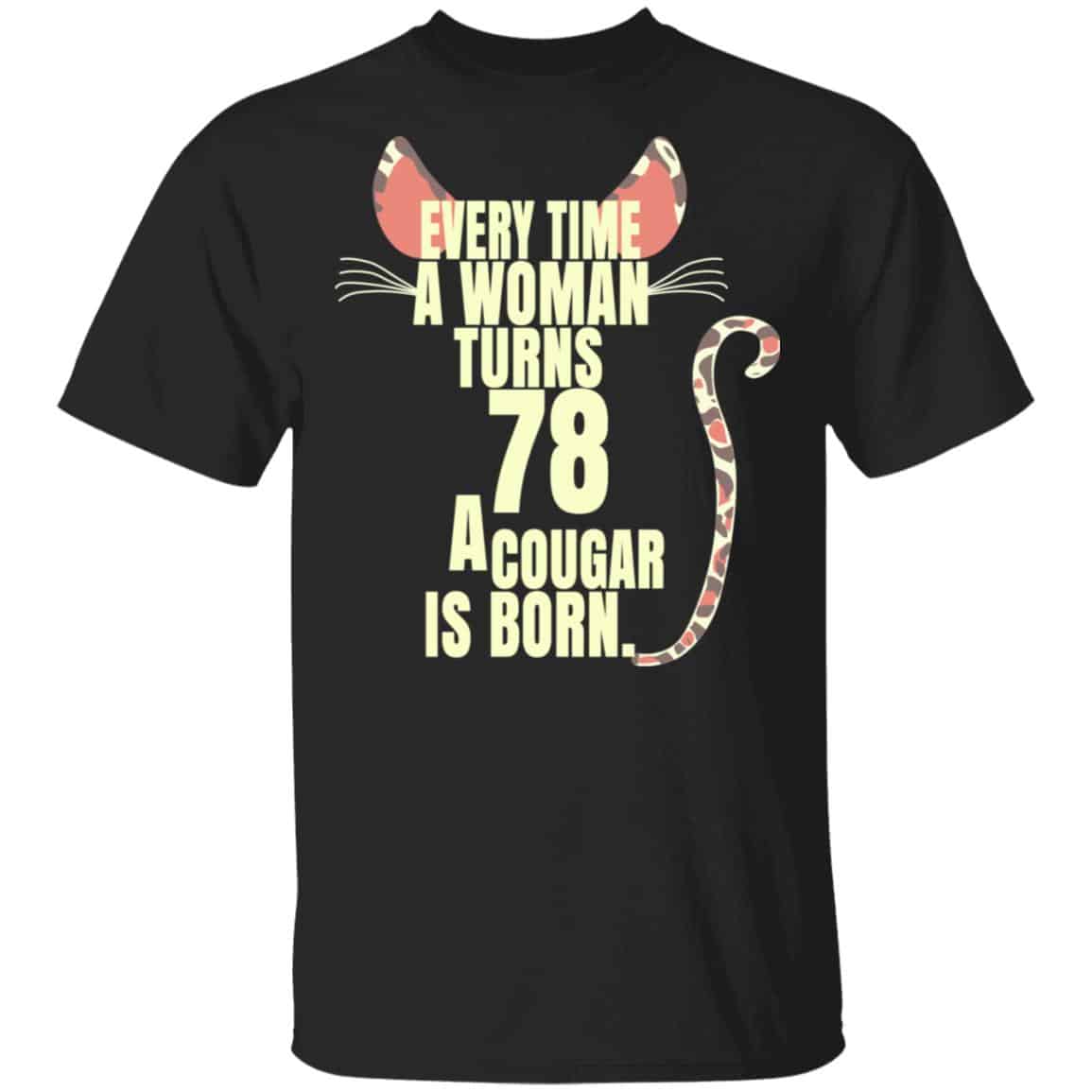 Every Time A Woman Turns 78 A Cougar Is Born Birthday Shirt, Hoodie, Tank