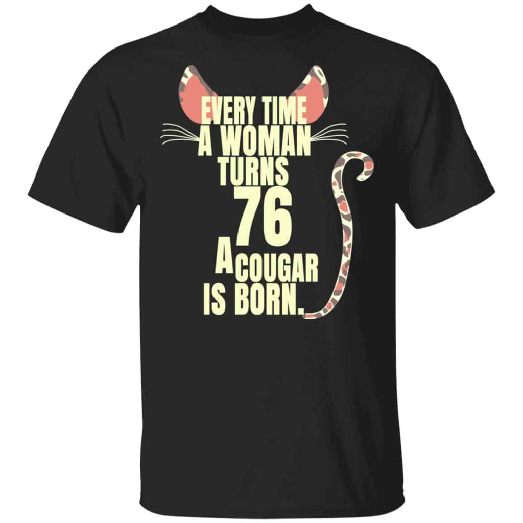 Every Time A Woman Turns 76 A Cougar Is Born Birthday Shirt, Hoodie, Tank