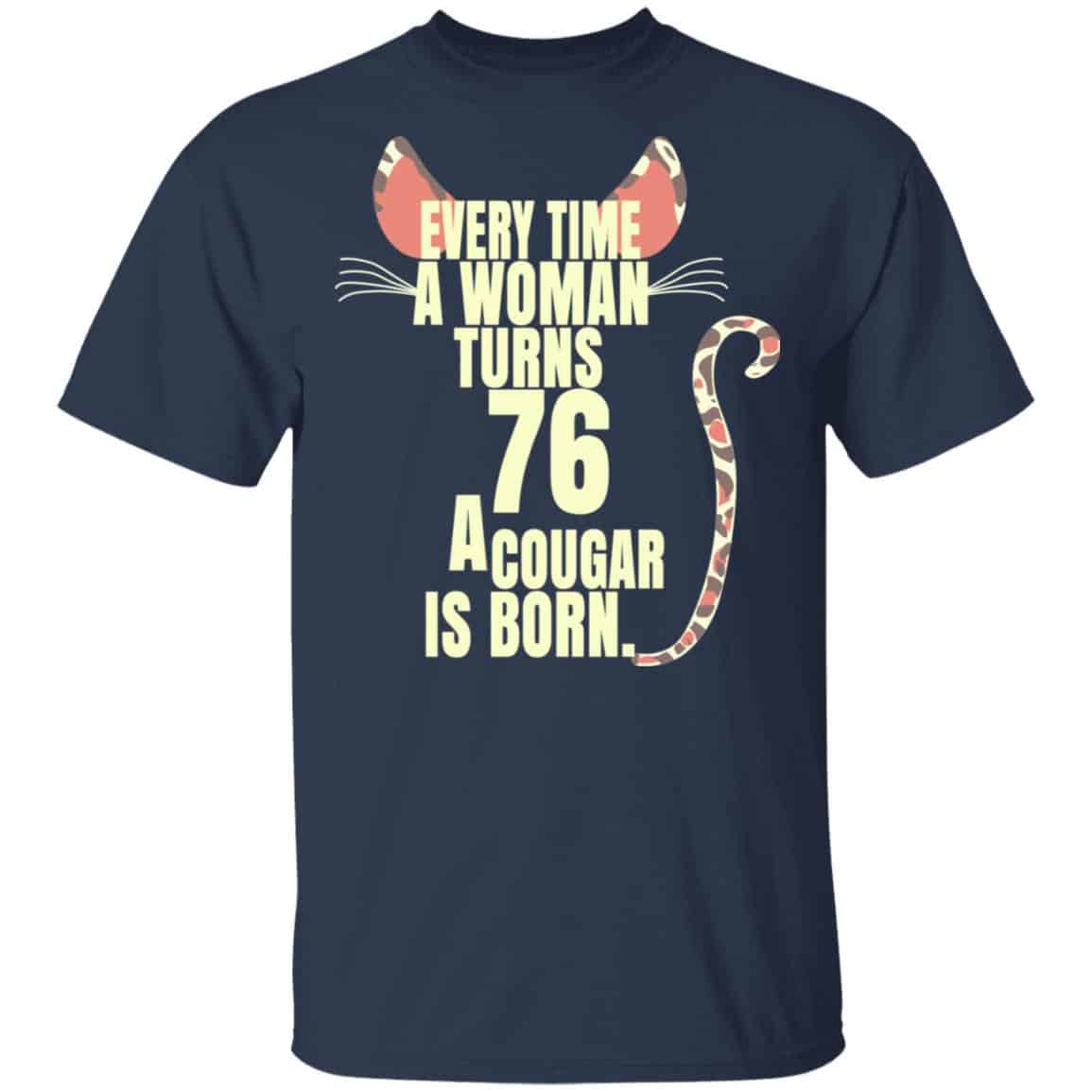 Every Time A Woman Turns 76 A Cougar Is Born Birthday Shirt, Hoodie, Tank