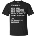 Dear World We’re Sorry We’re Scare Too Love The Majority Of Americans Shirt, Hoodie, Tank