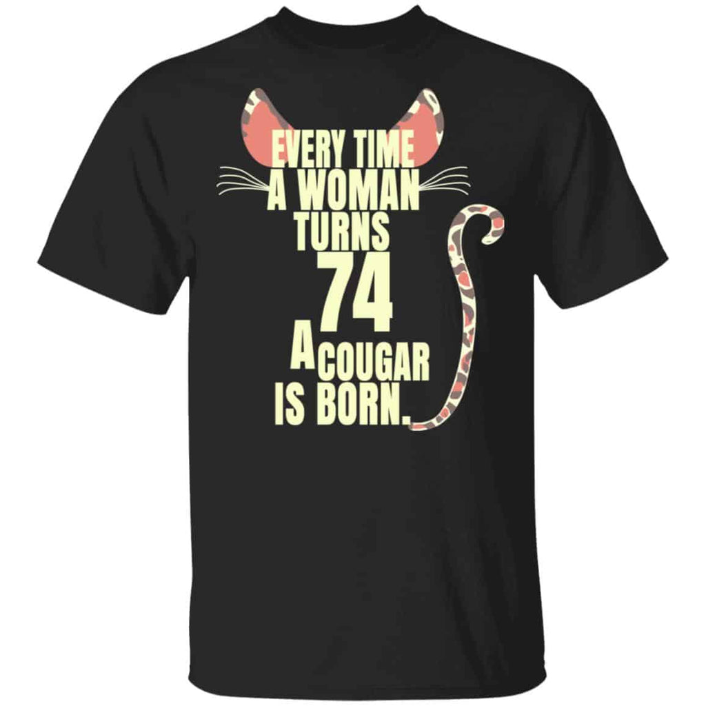 Every Time A Woman Turns 74 A Cougar Is Born Birthday Shirt, Hoodie, Tank