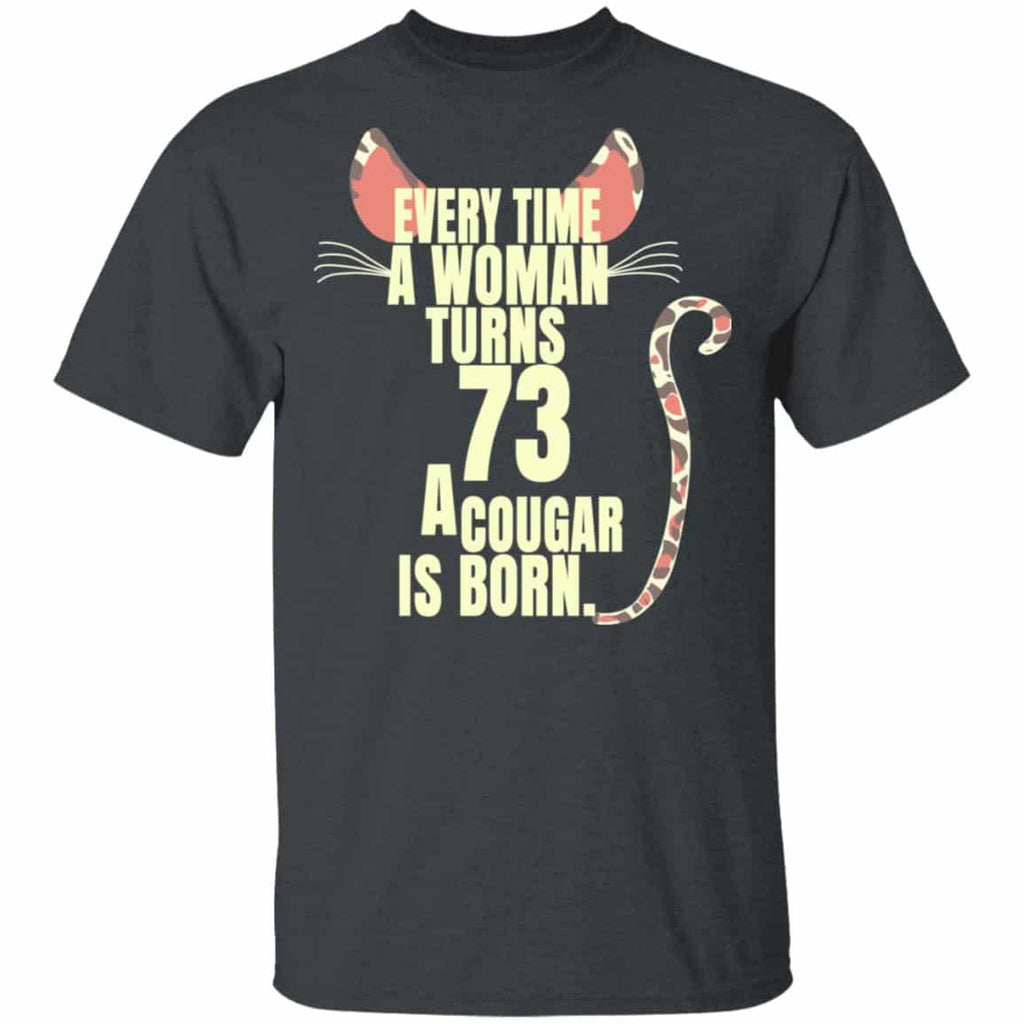 Every Time A Woman Turns 73 A Cougar Is Born Birthday Shirt, Hoodie, Tank