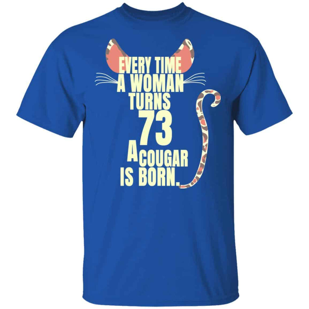 Every Time A Woman Turns 73 A Cougar Is Born Birthday Shirt, Hoodie, Tank