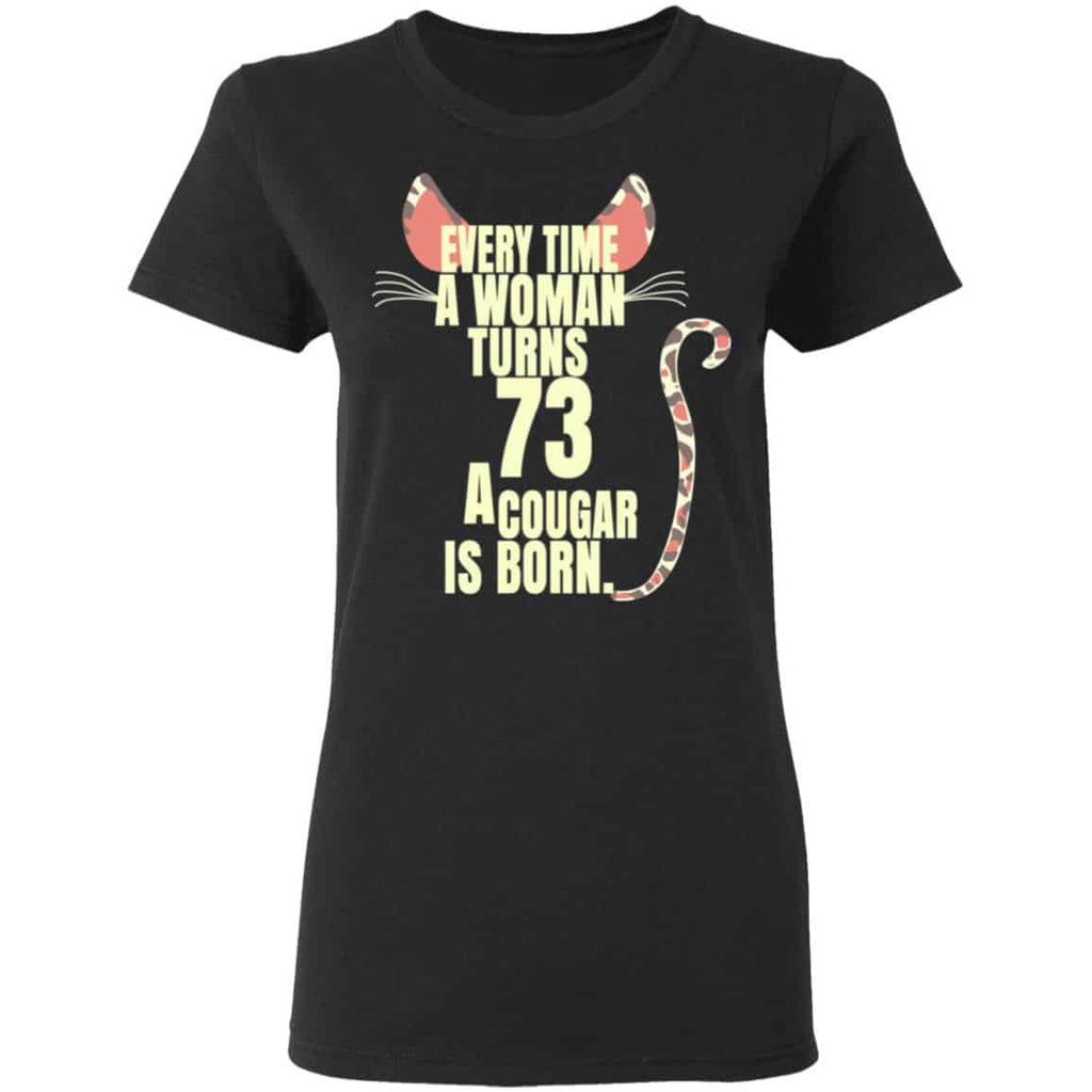 Every Time A Woman Turns 73 A Cougar Is Born Birthday Shirt, Hoodie, Tank