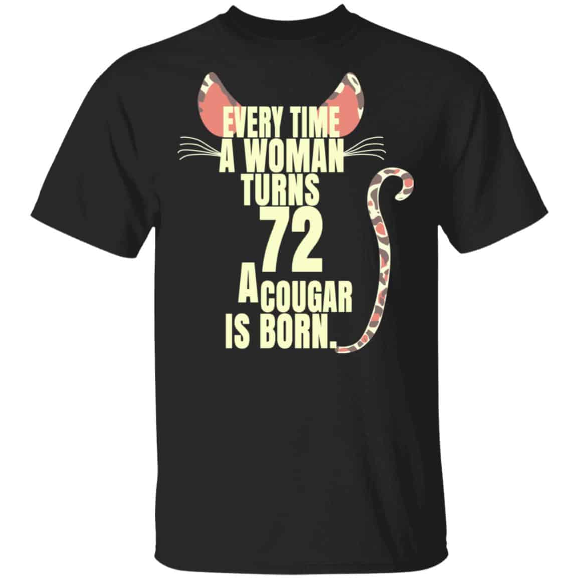 Every Time A Woman Turns 72 A Cougar Is Born Birthday Shirt, Hoodie, Tank