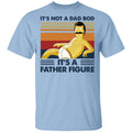 It’s Not A Dad Bod It’s A Father Figure Shirt, Hoodie, Tank