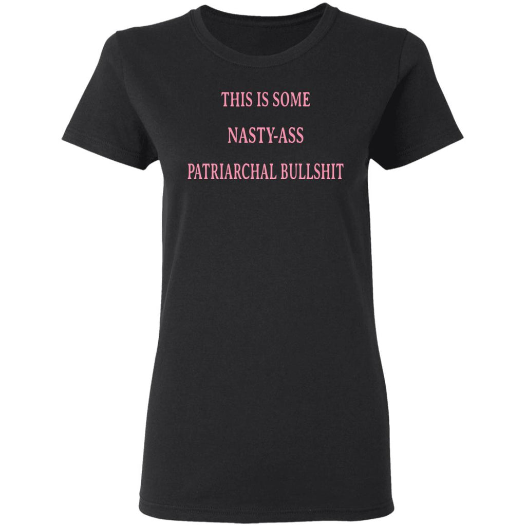 This Is Some Nasty-ass Patriarchal Bullshit Shirt, Hoodie, Tank