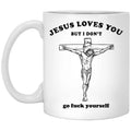 Jesus Loves You But I Don’t Go Fuck Yourself Mug
