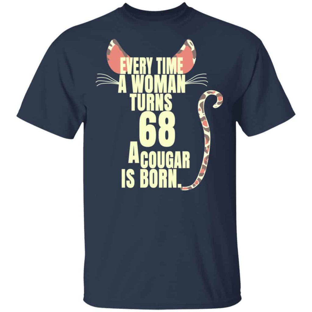 Every Time A Woman Turns 68 A Cougar Is Born Birthday Shirt, Hoodie, Tank