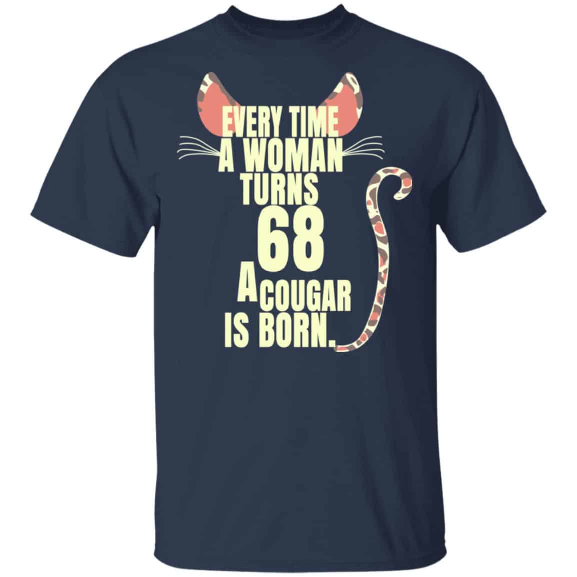 Every Time A Woman Turns 68 A Cougar Is Born Birthday Shirt, Hoodie, Tank
