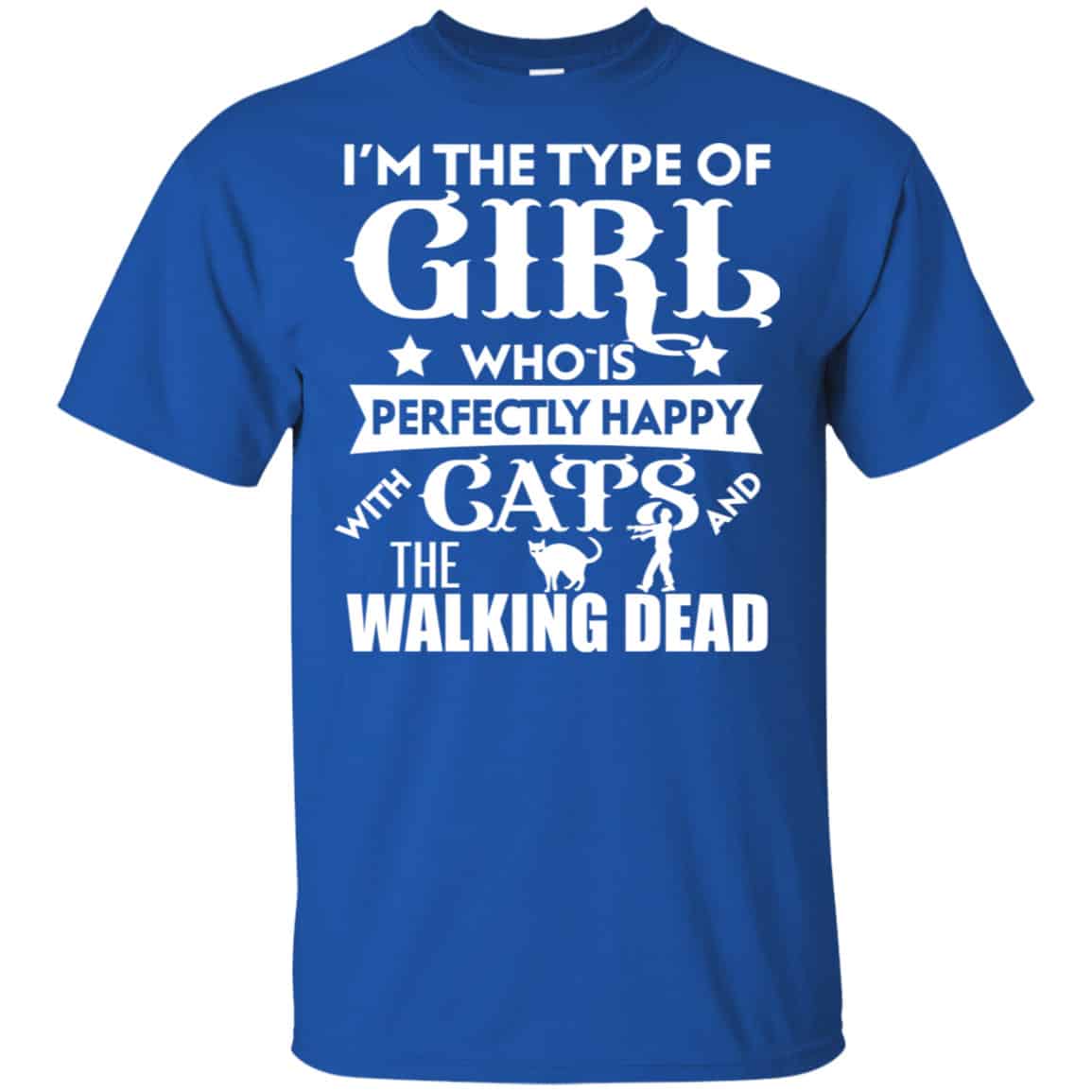 I’m The Type Of Girl Who Is Perfectly Happy With Cats And The Walking Dead Shirt, Hoodie, Tank