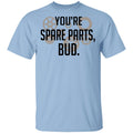 You’re Spare Parts Bud Shirt, Hoodie, Tank