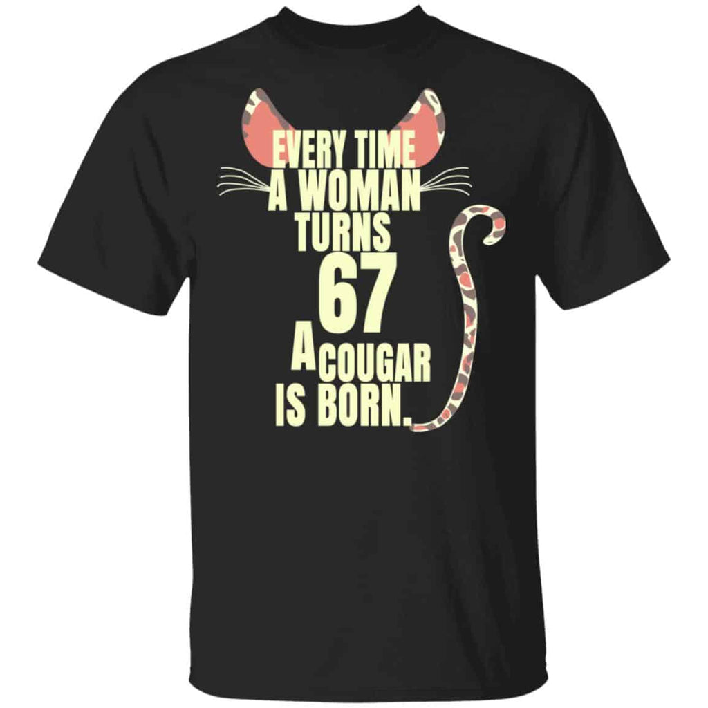 Every Time A Woman Turns 67 A Cougar Is Born Birthday Shirt, Hoodie, Tank
