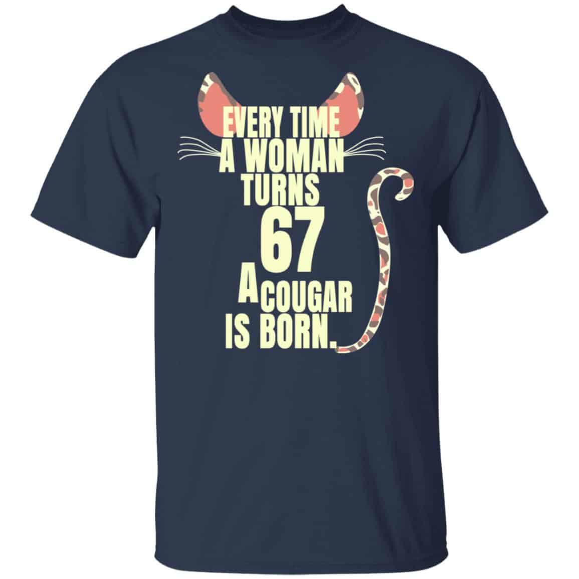 Every Time A Woman Turns 67 A Cougar Is Born Birthday Shirt, Hoodie, Tank