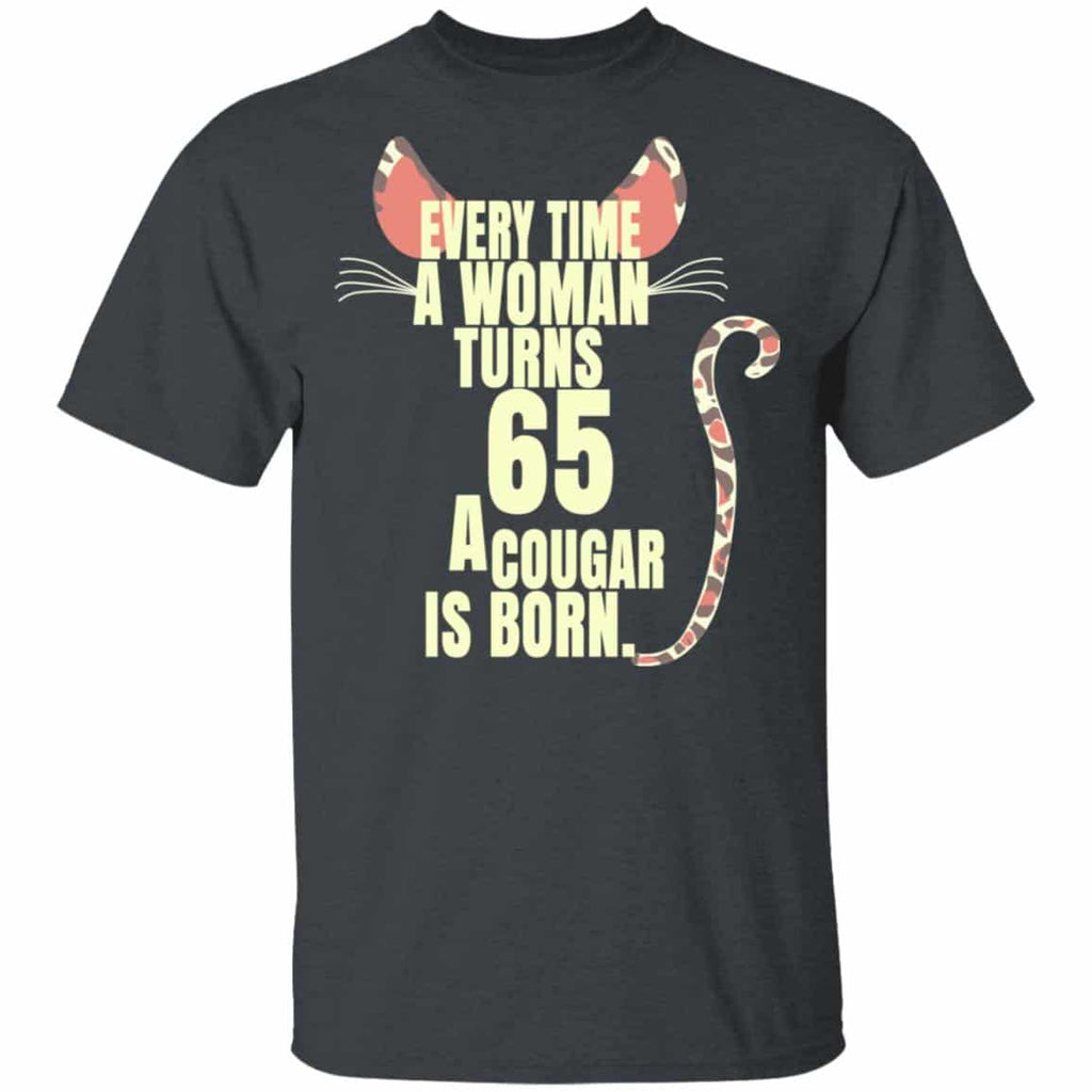 Every Time A Woman Turns 65 A Cougar Is Born Birthday Shirt, Hoodie, Tank