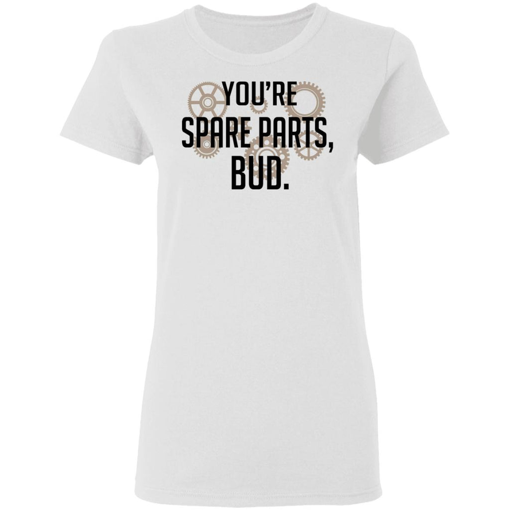 You’re Spare Parts Bud Shirt, Hoodie, Tank