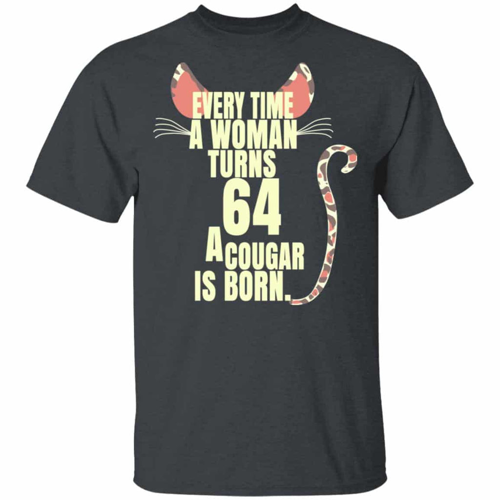 Every Time A Woman Turns 64 A Cougar Is Born Birthday Shirt, Hoodie, Tank