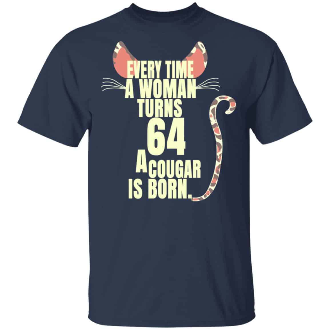 Every Time A Woman Turns 64 A Cougar Is Born Birthday Shirt, Hoodie, Tank