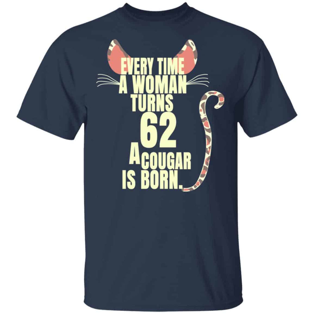 Every Time A Woman Turns 62 A Cougar Is Born Birthday Shirt, Hoodie, Tank