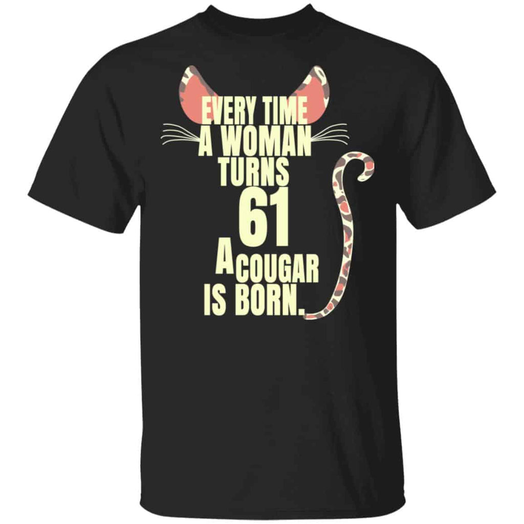 Every Time A Woman Turns 61 A Cougar Is Born Birthday Shirt, Hoodie, Tank