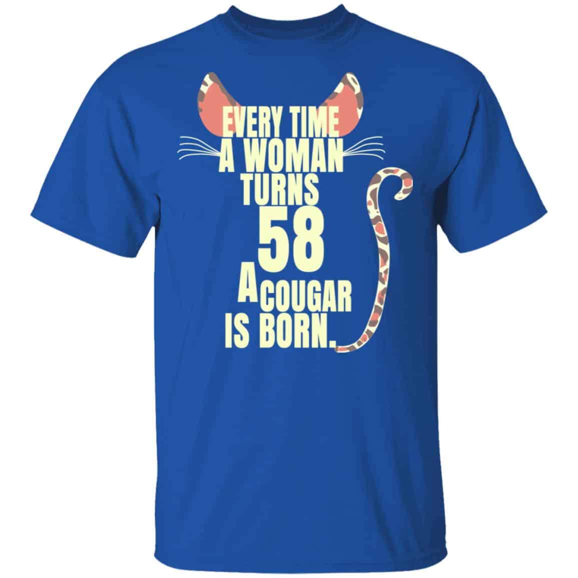 Every Time A Woman Turns 58 A Cougar Is Born Birthday Shirt, Hoodie, Tank