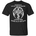 Nobody Loves The Warrior Until The Enemy Is At The Gate Shirt, Hoodie, Tank