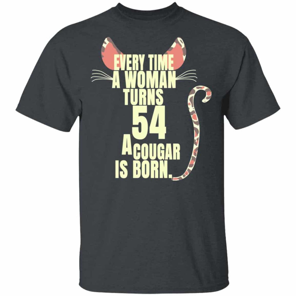 Every Time A Woman Turns 54 A Cougar Is Born Birthday Shirt, Hoodie, Tank