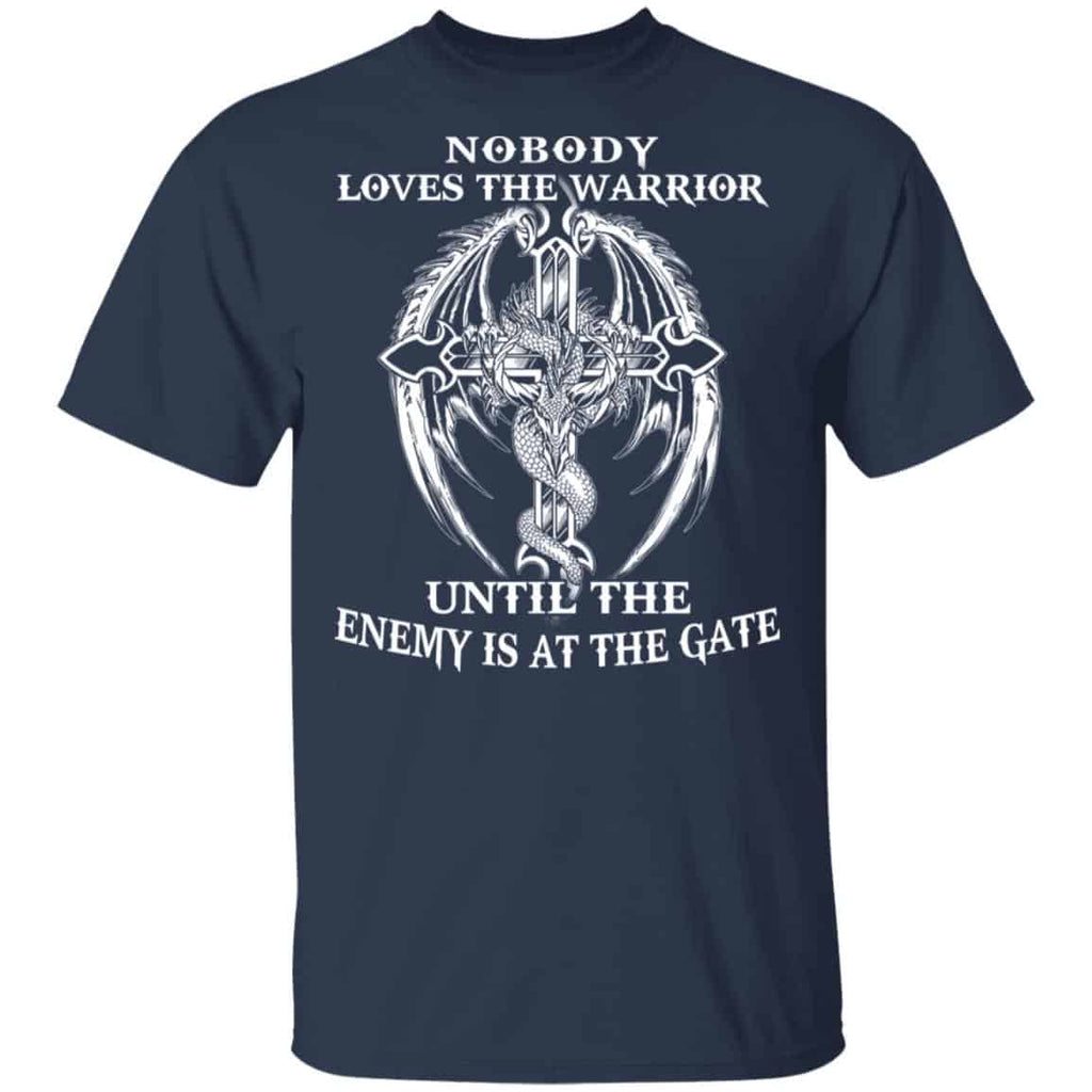 Nobody Loves The Warrior Until The Enemy Is At The Gate Shirt, Hoodie, Tank