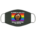 No Pride For Some Of Us Without Liberation For All Of Us Face Mask