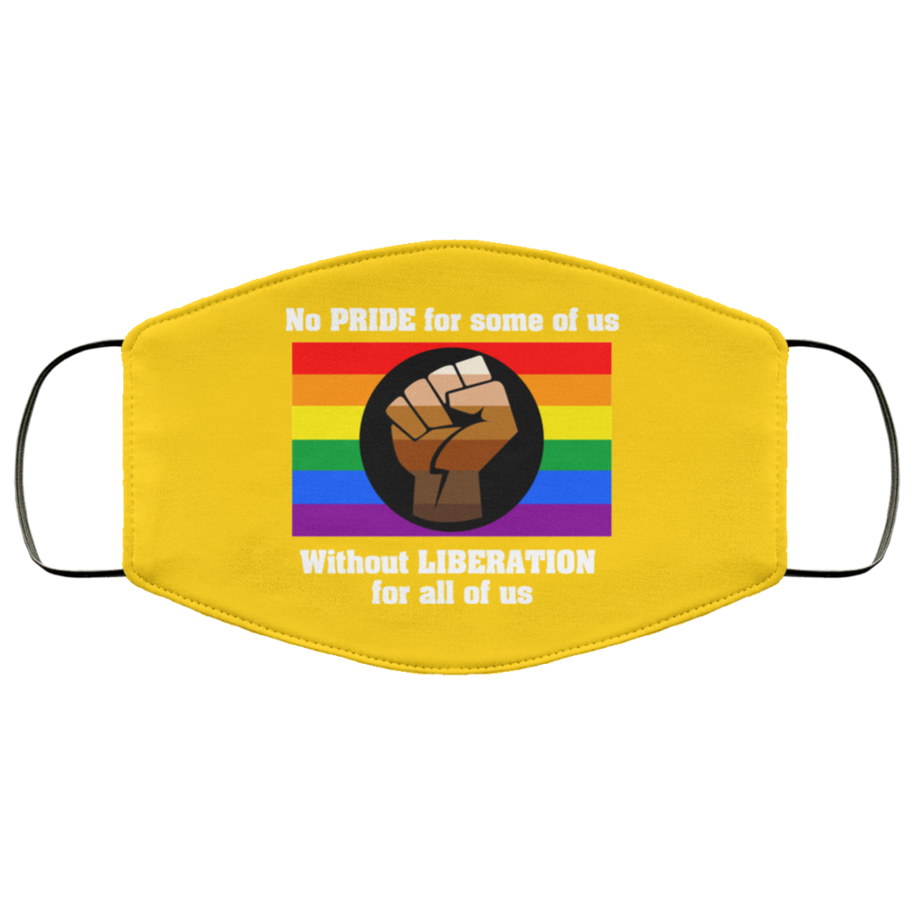 No Pride For Some Of Us Without Liberation For All Of Us Face Mask