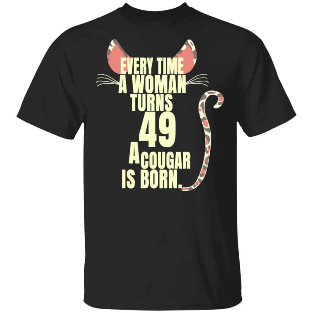 Every Time A Woman Turns 49 A Cougar Is Born Birthday Shirt, Hoodie, Tank