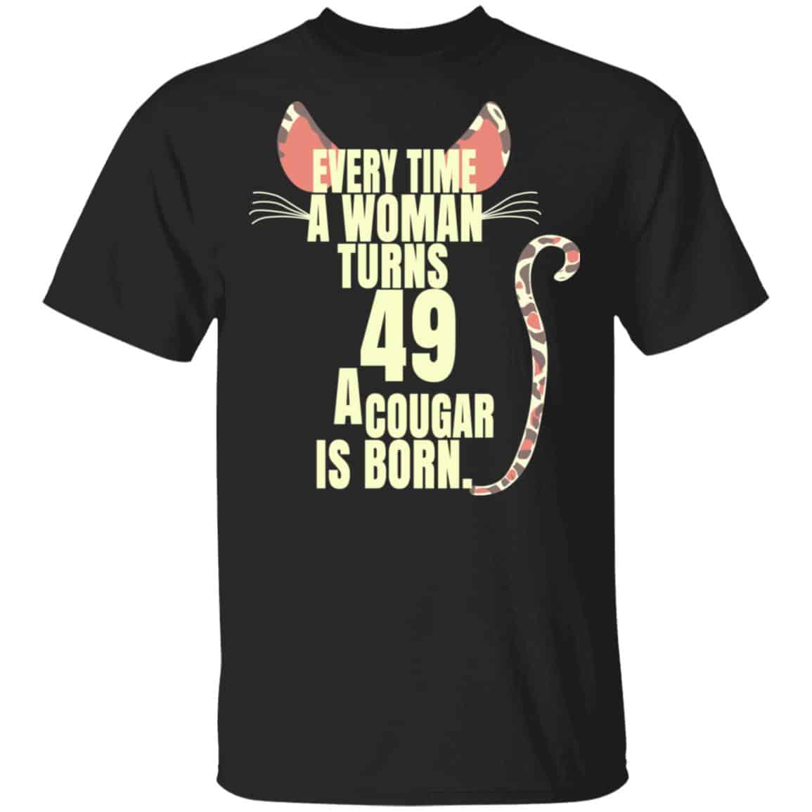 Every Time A Woman Turns 49 A Cougar Is Born Birthday Shirt, Hoodie, Tank