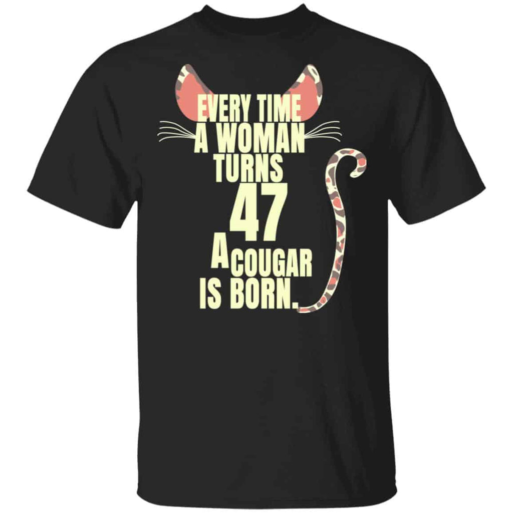 Every Time A Woman Turns 47 A Cougar Is Born Birthday Shirt, Hoodie, Tank