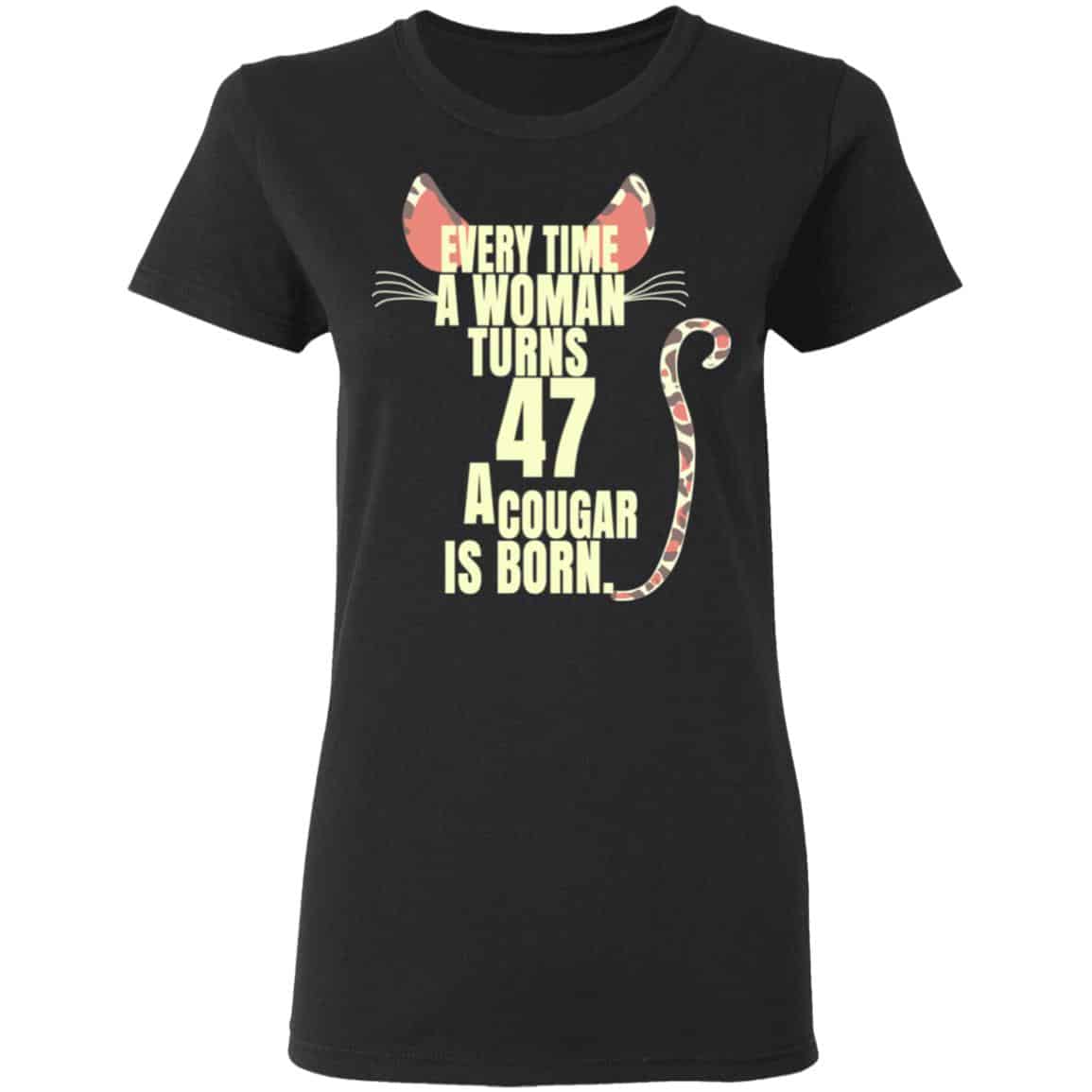 Every Time A Woman Turns 47 A Cougar Is Born Birthday Shirt, Hoodie, Tank