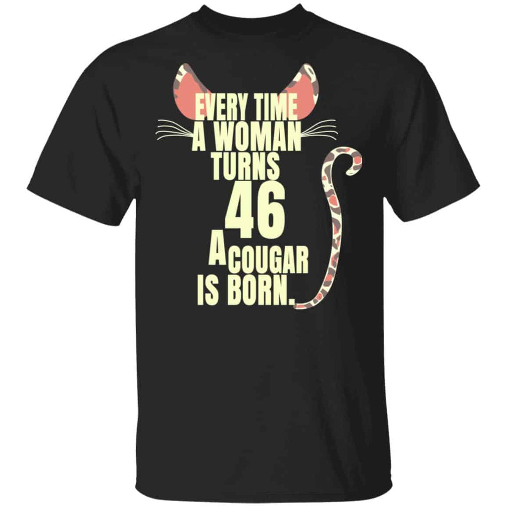 Every Time A Woman Turns 46 A Cougar Is Born Birthday Shirt, Hoodie, Tank
