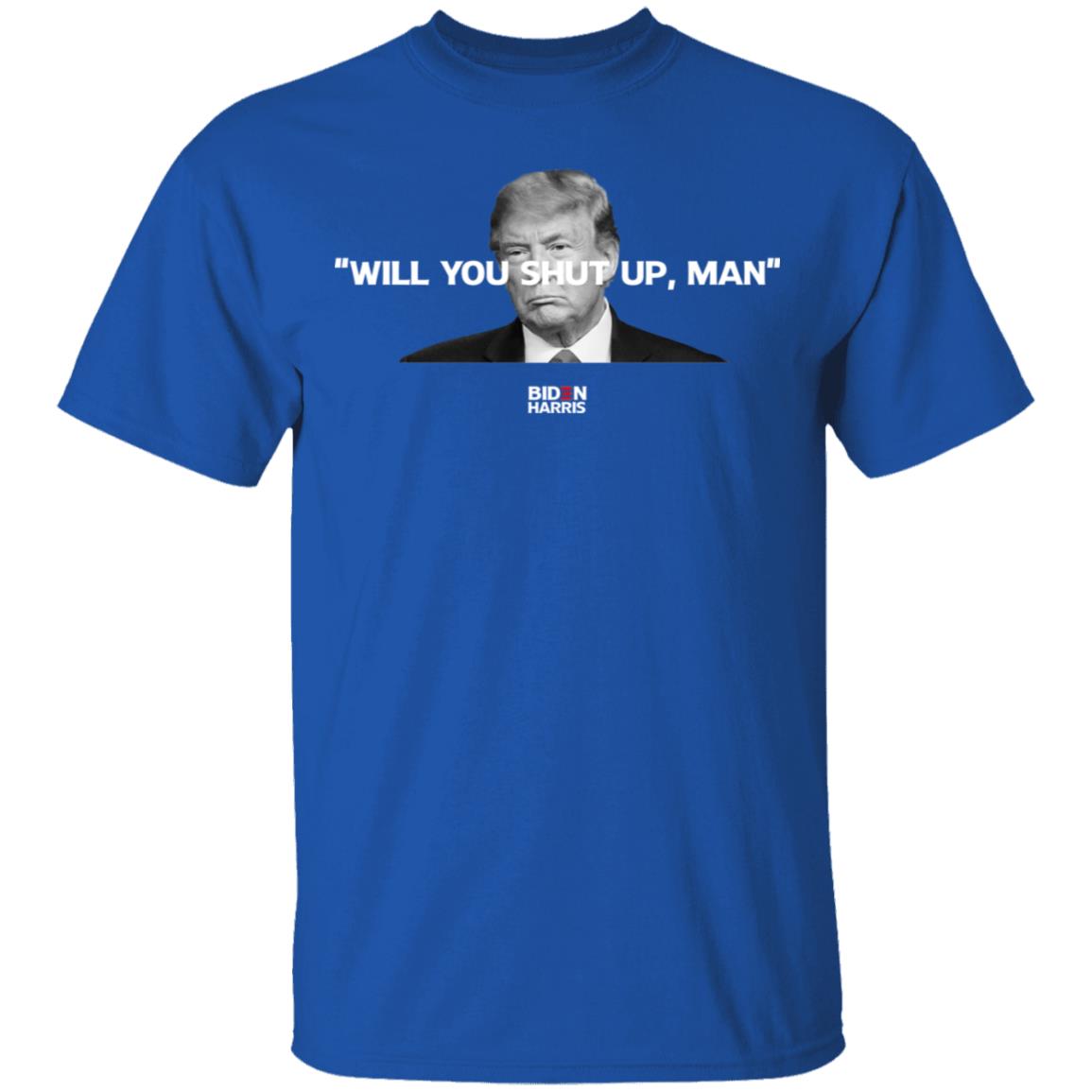 Will You Shut Up Man Biden Harris Anti Donald Trump 2020 Shirt, Hoodie, Tank