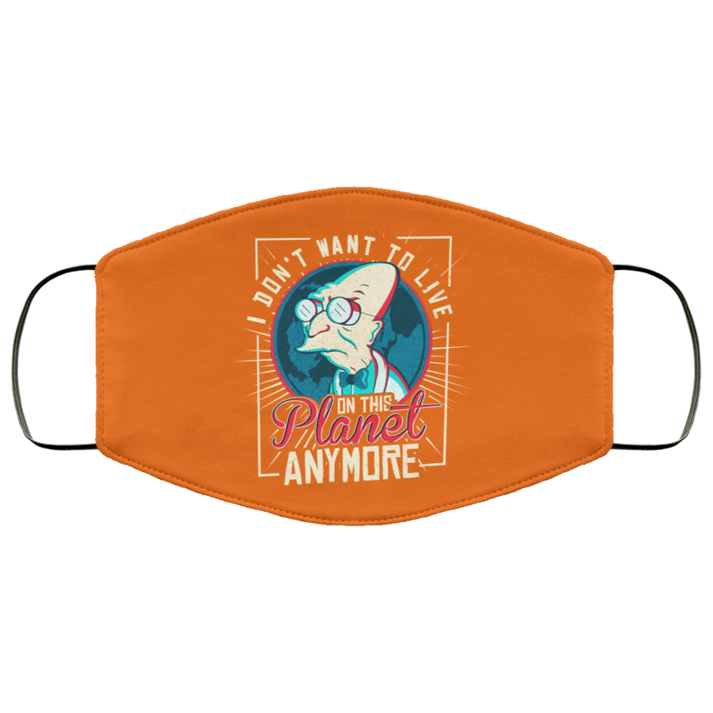 I Don’t Want To Live On This Planet Anymore Futurama Face Mask