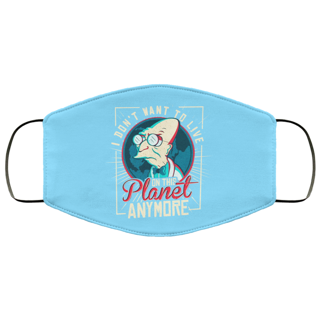 I Don’t Want To Live On This Planet Anymore Futurama Face Mask