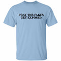 Pray The Fakes Get Exposed Shirt, Hoodie, Tank
