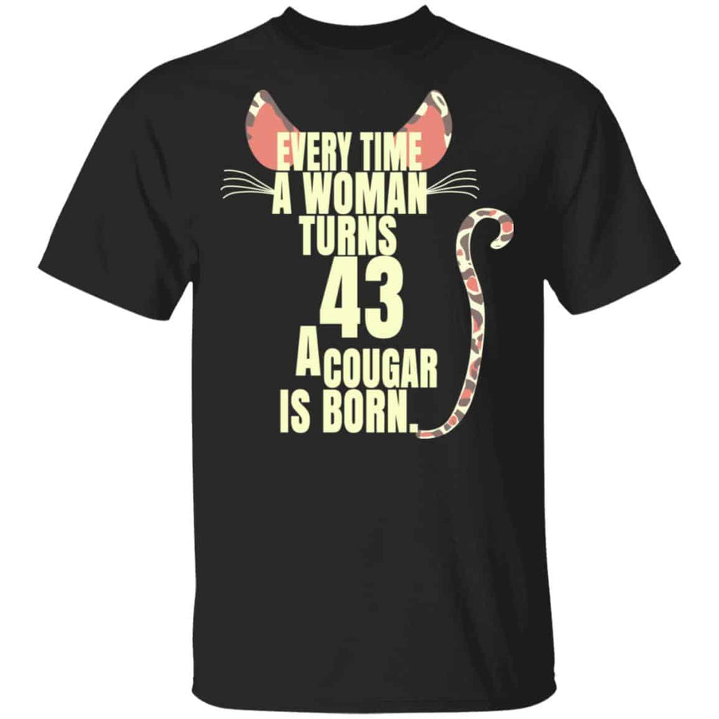 Every Time A Woman Turns 43 A Cougar Is Born Birthday Shirt, Hoodie, Tank