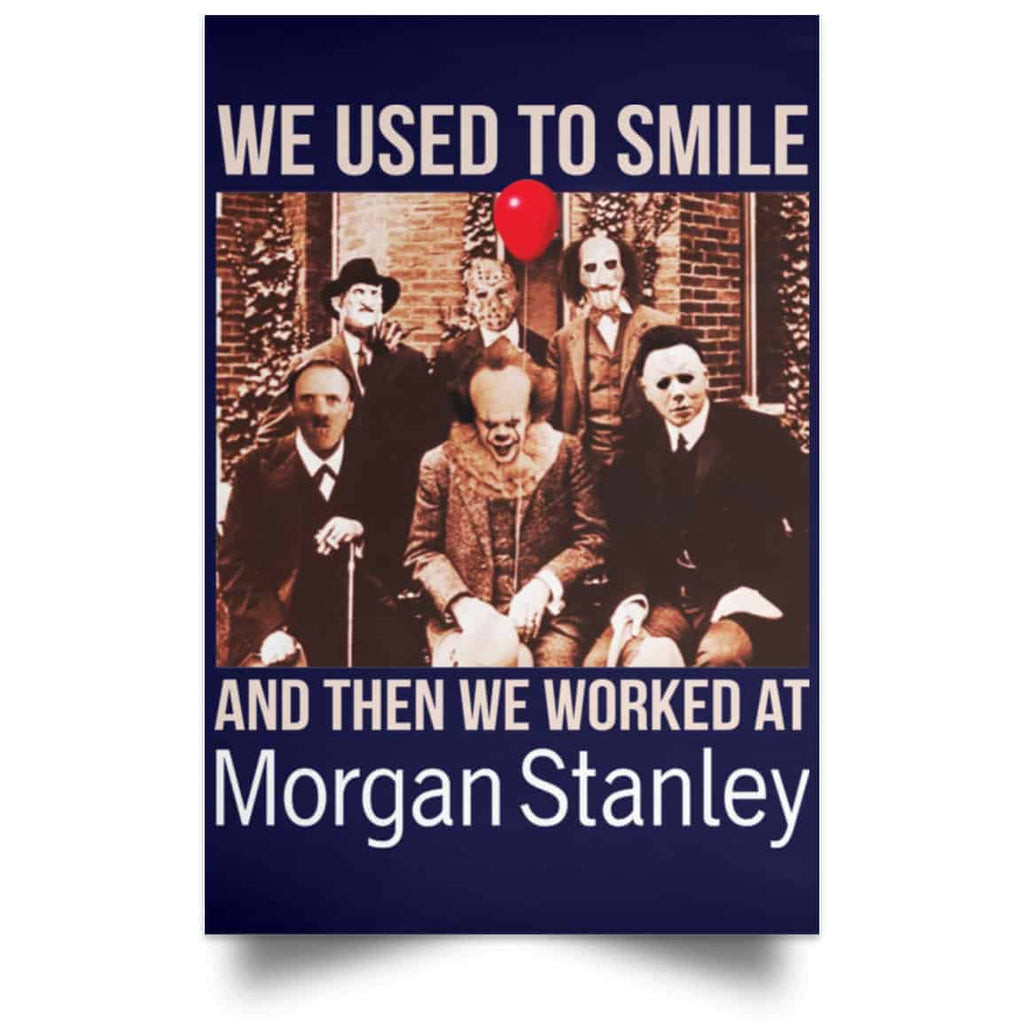 We Used To Smile And Then We Worked At Morgan Stanley Poster