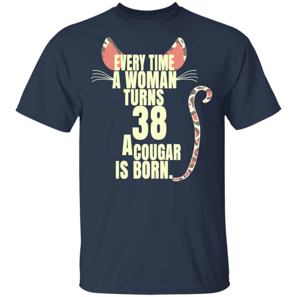 Every Time A Woman Turns 38 A Cougar Is Born Birthday Shirt, Hoodie, Tank