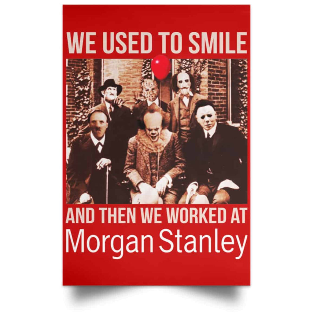 We Used To Smile And Then We Worked At Morgan Stanley Poster