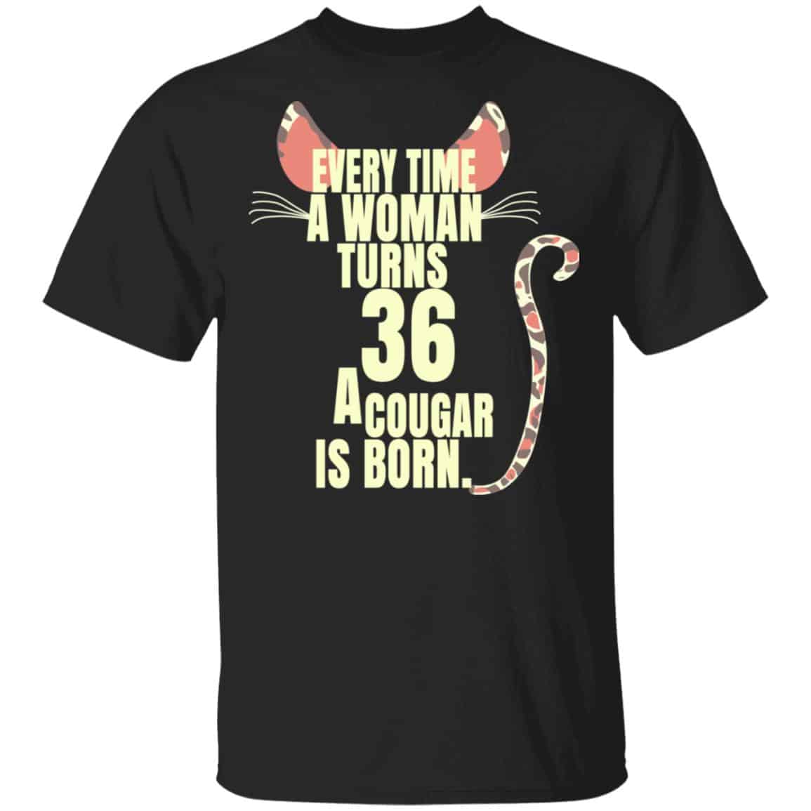Every Time A Woman Turns 36 A Cougar Is Born Birthday Shirt, Hoodie, Tank
