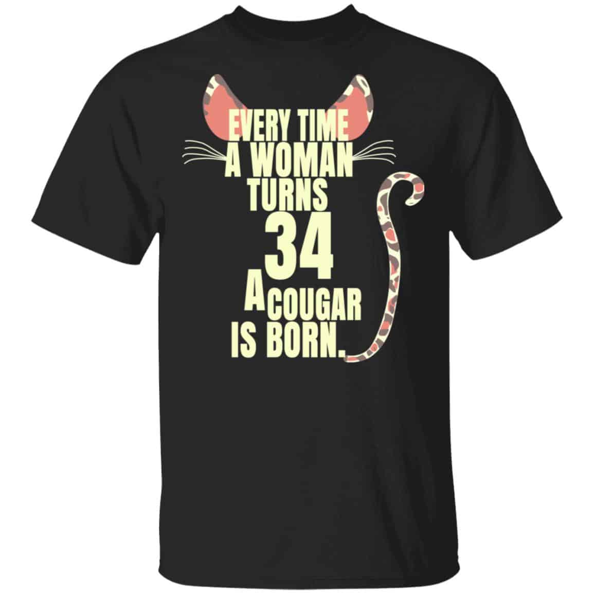 Every Time A Woman Turns 34 A Cougar Is Born Birthday Shirt, Hoodie, Tank