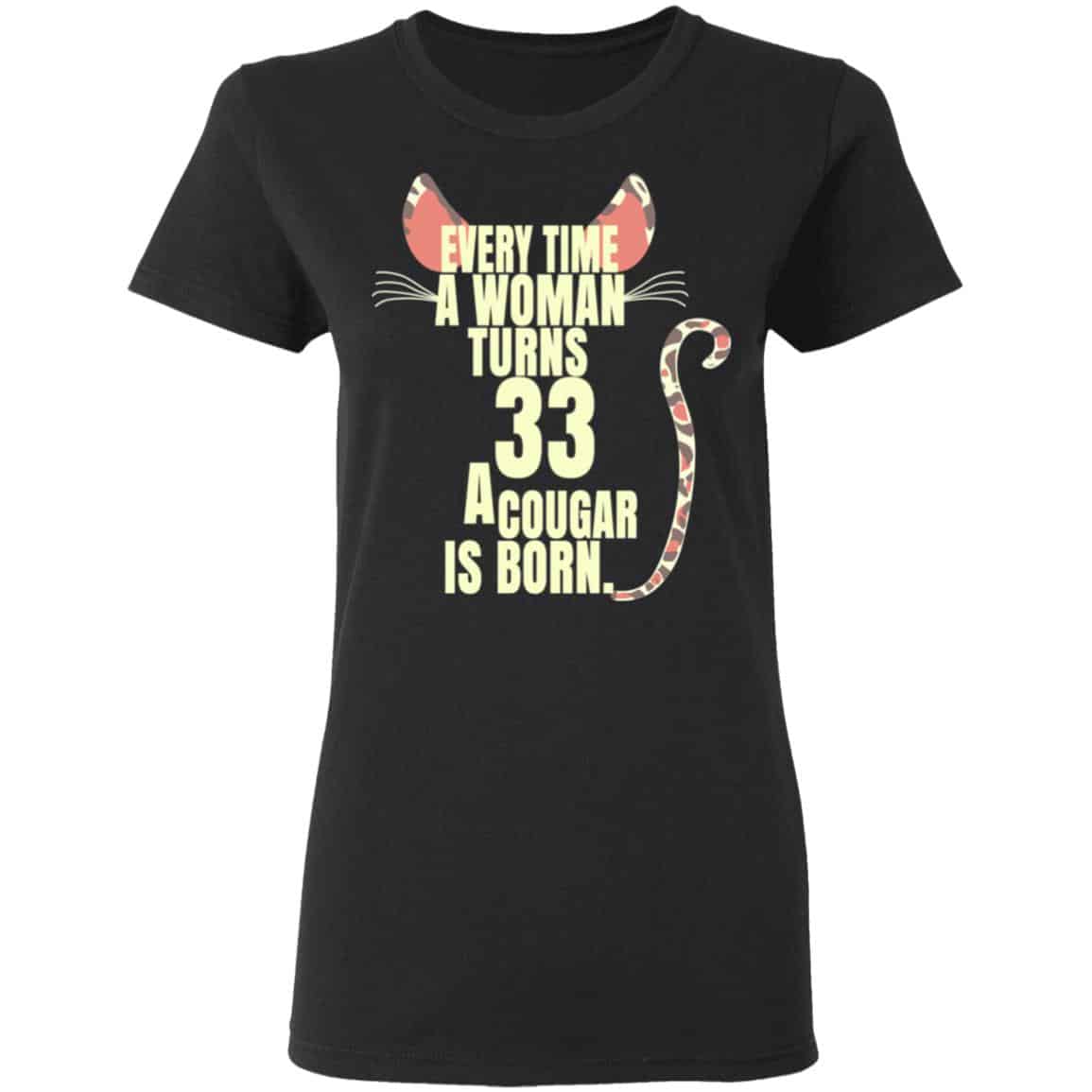 Every Time A Woman Turns 33 A Cougar Is Born Birthday Shirt, Hoodie, Tank