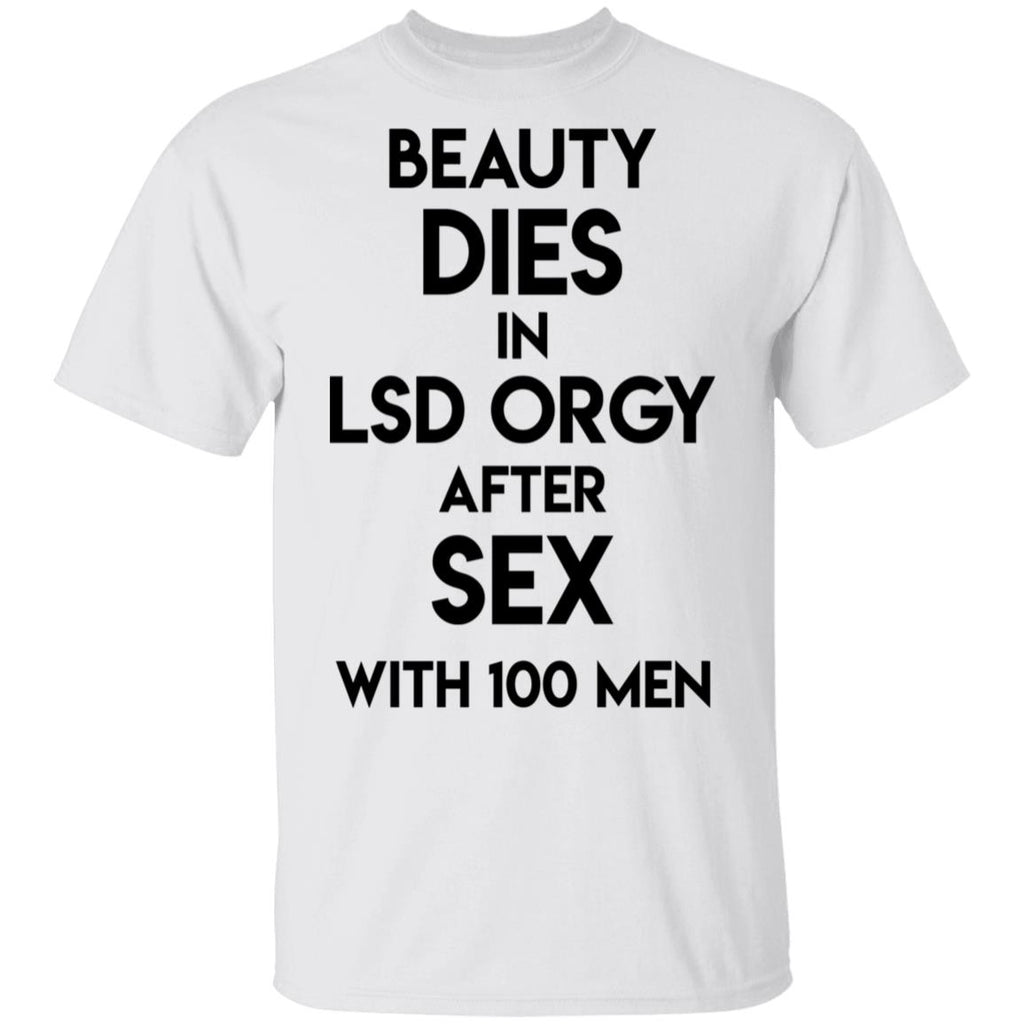 Beauty Dies In Lsd Orgy After Sex With 100 Men Shirt, Hoodie, Tank